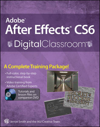 Jerron  Smith. Adobe After Effects CS6 Digital Classroom