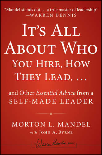 Morton  Mandel. It's All About Who You Hire, How They Lead...and Other Essential Advice from a Self-Made Leader