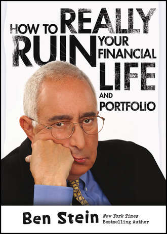 Ben  Stein. How To Really Ruin Your Financial Life and Portfolio