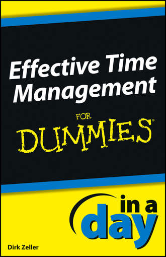 Dirk  Zeller. Effective Time Management In a Day For Dummies