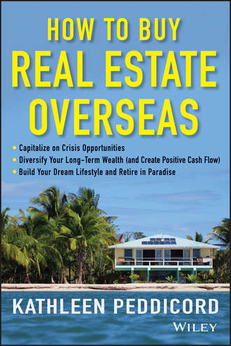 Kathleen  Peddicord. How to Buy Real Estate Overseas