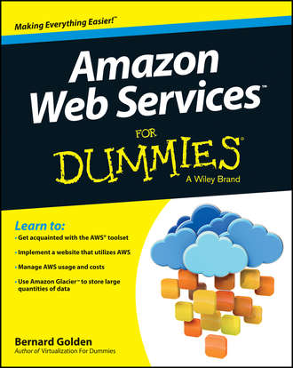 Bernard  Golden. Amazon Web Services For Dummies