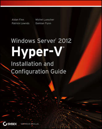 Aidan  Finn. Windows Server 2012 Hyper-V Installation and Configuration Guide