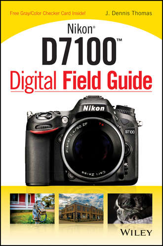 J. Thomas Dennis. Nikon D7100 Digital Field Guide