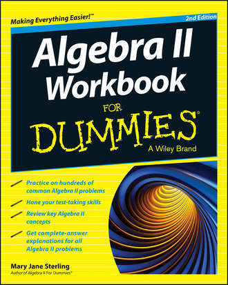 Mary Jane Sterling. Algebra II Workbook For Dummies