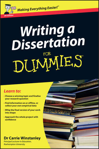 Carrie  Winstanley. Writing a Dissertation For Dummies