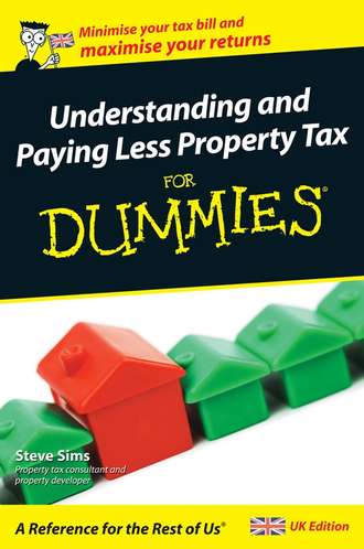 Steve  Sims. Understanding and Paying Less Property Tax For Dummies