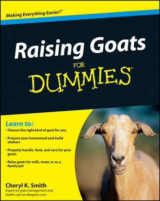 Cheryl Smith K.. Raising Goats For Dummies