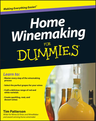 Tim  Patterson. Home Winemaking For Dummies