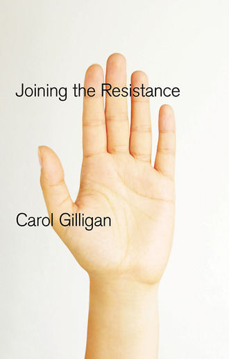 Carol  Gilligan. Joining the Resistance