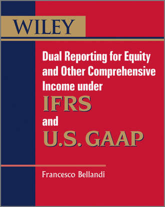 Francesco  Bellandi. Dual Reporting for Equity and Other Comprehensive Income under IFRSs and U.S. GAAP