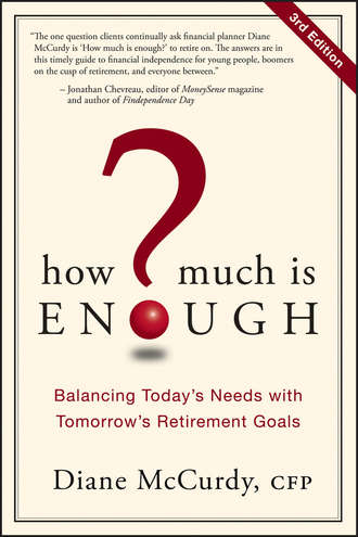 Diane  McCurdy. How Much Is Enough?. Balancing Today's Needs with Tomorrow's Retirement Goals