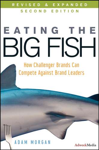 Adam  Morgan. Eating the Big Fish. How Challenger Brands Can Compete Against Brand Leaders