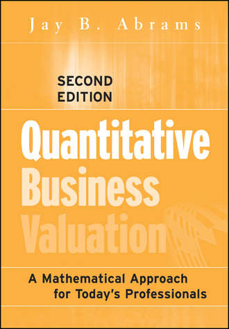 Jay Abrams B.. Quantitative Business Valuation. A Mathematical Approach for Today's Professionals