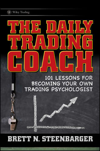 Brett Steenbarger N.. The Daily Trading Coach. 101 Lessons for Becoming Your Own Trading Psychologist