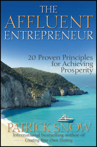 Patrick  Snow. The Affluent Entrepreneur. 20 Proven Principles for Achieving Prosperity