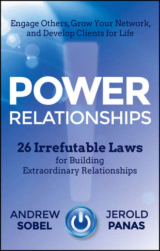 Andrew  Sobel. Power Relationships. 26 Irrefutable Laws for Building Extraordinary Relationships
