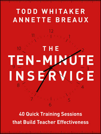 Todd  Whitaker. The Ten-Minute Inservice. 40 Quick Training Sessions that Build Teacher Effectiveness