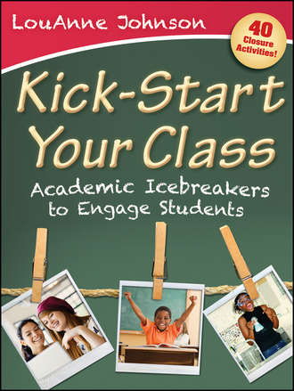 LouAnne  Johnson. Kick-Start Your Class. Academic Icebreakers to Engage Students