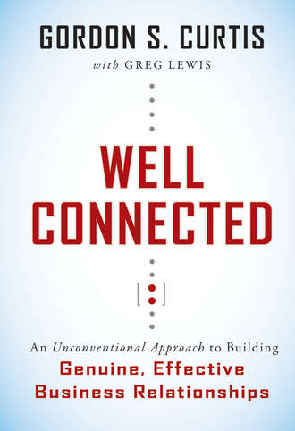 Greg  Lewis. Well Connected. An Unconventional Approach to Building Genuine, Effective Business Relationships