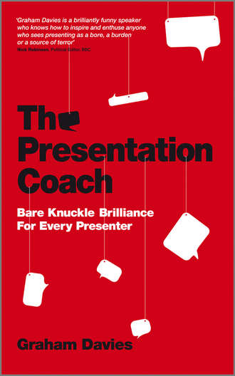 Graham Davies G.. The Presentation Coach. Bare Knuckle Brilliance For Every Presenter