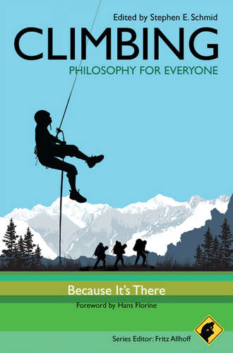 Fritz  Allhoff. Climbing - Philosophy for Everyone. Because It's There