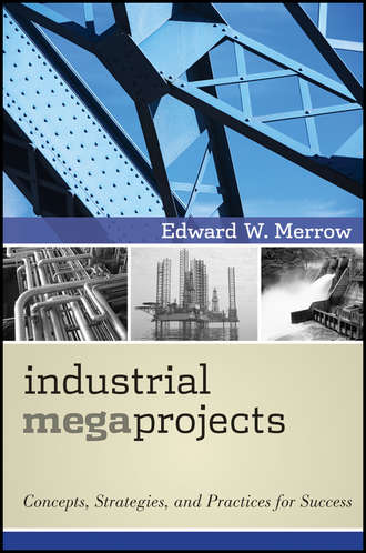 Edward Merrow W.. Industrial Megaprojects. Concepts, Strategies, and Practices for Success