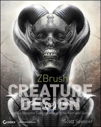Scott  Spencer. ZBrush Creature Design. Creating Dynamic Concept Imagery for Film and Games