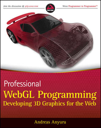 Andreas  Anyuru. Professional WebGL Programming. Developing 3D Graphics for the Web