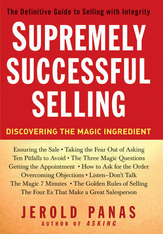 Jerold  Panas. Supremely Successful Selling. Discovering the Magic Ingredient