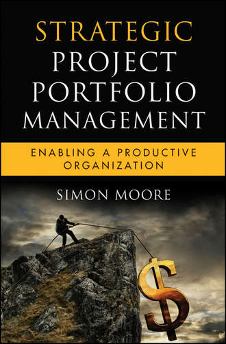 Simon  Moore. Strategic Project Portfolio Management. Enabling a Productive Organization