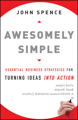 John  Spence. Awesomely Simple. Essential Business Strategies for Turning Ideas Into Action