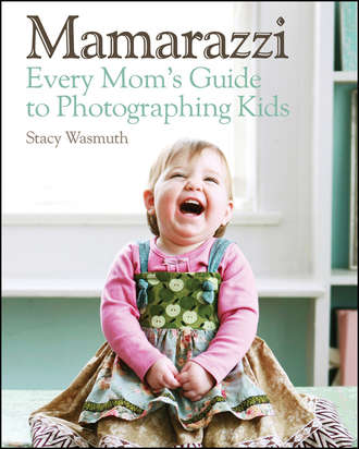 Stacy  Wasmuth. Mamarazzi. Every Mom's Guide to Photographing Kids