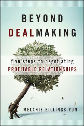 Melanie  Billings-Yun. Beyond Dealmaking. Five Steps to Negotiating Profitable Relationships