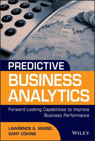 Gary  Cokins. Predictive Business Analytics. Forward Looking Capabilities to Improve Business Performance
