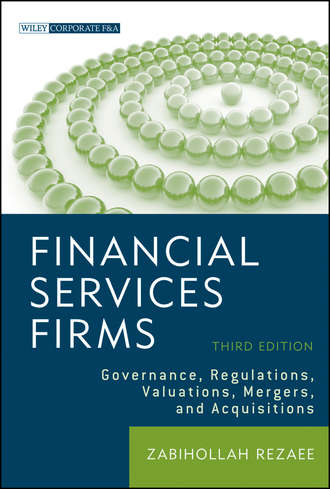 Zabihollah  Rezaee. Financial Services Firms. Governance, Regulations, Valuations, Mergers, and Acquisitions