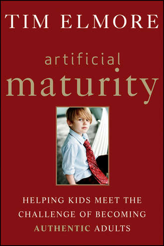 Artificial Maturity. Helping Kids Meet the Challenge of Becoming Authentic Adults. Tim  Elmore