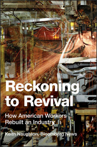 Keith  Naughton. Reckoning to Revival. How American Workers Rebuilt an Industry