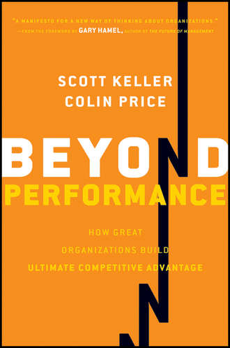Scott  Keller. Beyond Performance. How Great Organizations Build Ultimate Competitive Advantage