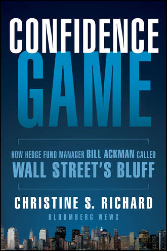 Christine Richard S.. Confidence Game. How Hedge Fund Manager Bill Ackman Called Wall Street's Bluff