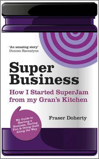 Fraser  Doherty. SuperBusiness. How I Started SuperJam from My Gran's Kitchen