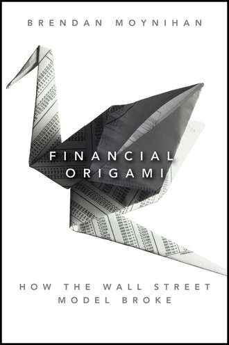 Brendan  Moynihan. Financial Origami. How the Wall Street Model Broke