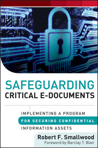 Robert F. Smallwood. Safeguarding Critical E-Documents. Implementing a Program for Securing Confidential Information Assets