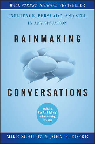Mike  Schultz. Rainmaking Conversations. Influence, Persuade, and Sell in Any Situation