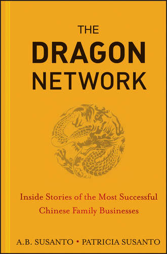 Patricia  Susanto. The Dragon Network. Inside Stories of the Most Successful Chinese Family Businesses