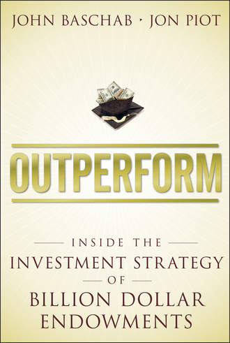 John  Baschab. Outperform. Inside the Investment Strategy of Billion Dollar Endowments
