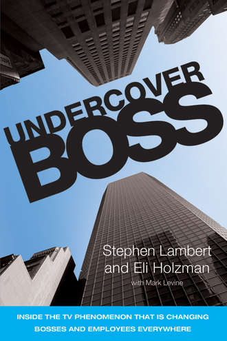 Stephen  Lambert. Undercover Boss. Inside the TV Phenomenon that is Changing Bosses and Employees Everywhere