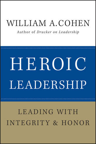 William Cohen A.. Heroic Leadership. Leading with Integrity and Honor