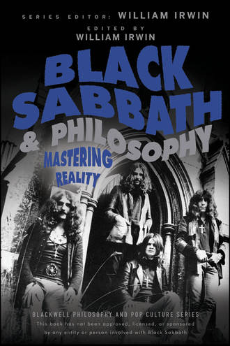 William  Irwin. Black Sabbath and Philosophy. Mastering Reality