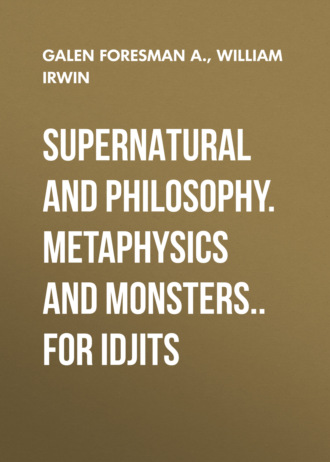 William  Irwin. Supernatural and Philosophy. Metaphysics and Monsters.. for Idjits